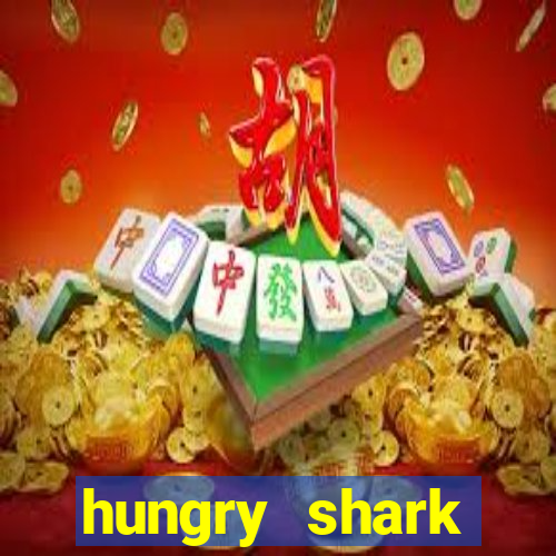 hungry shark evolution dinheiro infinito